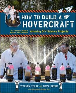 How to Build a Hovercraft: Air Cannons, Magnetic Motors, and 25 Other Amazing DIY Science Projects